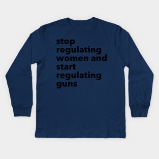 stop regulating women and start regulating guns Kids Long Sleeve T-Shirt